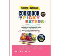 School Lunchbox Cookbook for Picky Eaters: 150 Easy, Healthy & Kid-Approved Lunches That Encourage Better Eating Habit, Reduce Food Waste, Save Busy ... Day Stress-Free (THE EVERYDAY LUNCHBOX)
