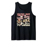 School Nurse Funny You’re Not Going Home Go Back to Class Tank Top