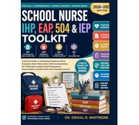 School Nurse IHP, EAP, 504 & IEP Toolkit: A Practical Guide to Individualized Healthcare Plans, Emergency Action Plans, Section 504 Accommodations, ... and Real-World School Nursing Scenar
