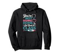 School Nurse On Duty You're Not Going Home Get Back to Class Pullover Hoodie
