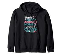 School Nurse On Duty You're Not Going Home Get Back to Class Zip Hoodie