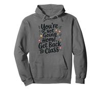 School Nursing You Are Not Going Home Get Back To Class Pullover Hoodie