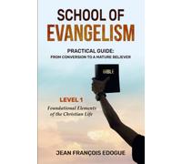 School of Evangelism: Practical Guide: From Conversion to a Mature Believer