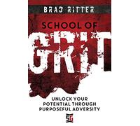 School of Grit: Unlock Your Potential Through Purposeful Adversity