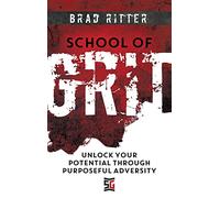 School of Grit: Unlock Your Potential Through Purposeful Adversity