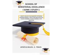 SCHOOL OF MINISTERIAL EXCELLENCE (SOME) STUDY 1: HOW TO UNLOCK YOUR MINISTRY POTENTAIL TRAINING MANUAL, HOW TO BECOME EFFECTIVE CHURCH MEMBER, CHURCH WORKER, PUPIT MINISTERS