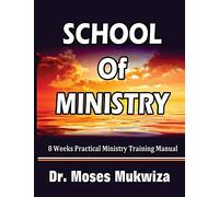 School Of Ministry: 8 Weeks Practical Ministry Training Manual