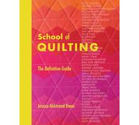 School of Quilting: The definitive guide to all things patchwork