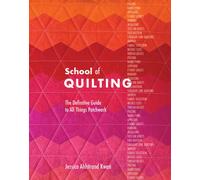 School of Quilting : The Definitive Guide to All Things Patchwork