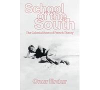 School of the South : The Colonial Roots of French Theory
