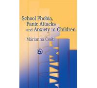 School Phobia, Panic Attacks and Anxiety in Children