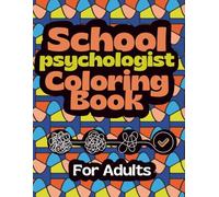 School Psychologist Coloring Book For Adults: Relatable Hilarious Coloring Pages With Ralaxing Patterns, Funny Quizzes and Would You Rather Questions, ... (Survival Adult Work Humor Coloring Books)