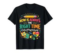 School Psychologist Now is Always The Right Time T-Shirt
