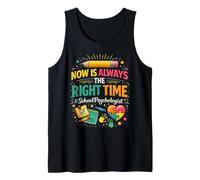 School Psychologist Now is Always The Right Time Tank Top