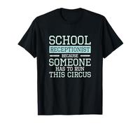 School Receptionist Because Someone Has to Run This Circus T-Shirt