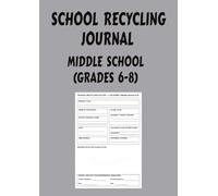 SCHOOL RECYCLING JOURNAL, MIDDLE SCHOOL (GRADES 6-8): Empower your Green Team (Large Format - A4 / 8.27" × 11.69"),helps students and teachers ... real-world STEM, ELA, and civic skills.