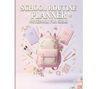 School Routine Planner For Girls: Daily School Schedule, Homework Tracker, Class Timetable, Goal Setting and Student Organization Journal