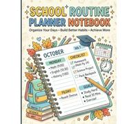 School Routine Planner Notebook: Daily & Weekly Organizer for student/ Goals, Homework, Habits & School Schedule Tracker