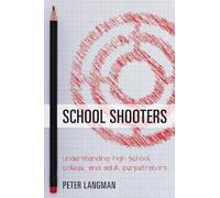 School Shooters: Understanding High School, College, and Adult Perpetrators
