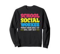 School Social Worker Nobody knows what I Do Until I Don't Do Sweatshirt