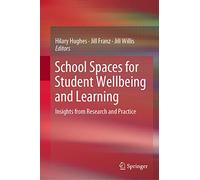 School Spaces for Student Wellbeing and Learning: Insights from Research and Practice