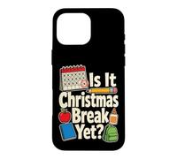 School Staff Is It Christmas Break Yet Elementary Teacher Case for iPhone 16 Pro Max