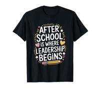 School Teacher, After School is Where Leadership Begins T-Shirt