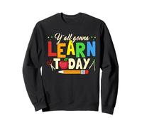 School Teacher Y'all Gonna Learn Today Back To School Sweatshirt