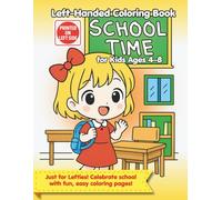 School Time Coloring Book for Left-Handed Kids: Fun and Easy Coloring Pages to Celebrate Back to School, Meet Teachers, and Learn Classroom Routines - Ages 4-8