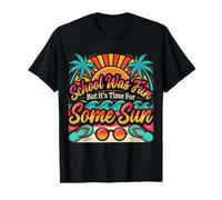 School was Fun But It's Time for Some Sun - T-Shirt