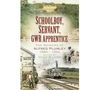 Schoolboy, Servant, GWR Apprentice: The Memoirs of Alfred Plumley 1880-1892