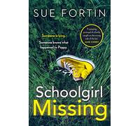 Schoolgirl Missing: Discover the secrets of family life in the most gripping page-turner of the year!
