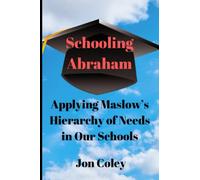Schooling Abraham: Applying Maslow’s Hierarchy of Needs in Our Schools