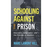 Schooling Against the Prison : Education, Imagination, and the Promise of Abolition