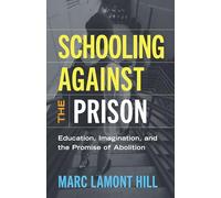Schooling Against the Prison: Education, Imagination, and the Promise of Abolition (Race and Education)