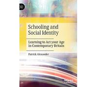 Schooling and Social Identity: Learning to Act your Age in Contemporary Britain