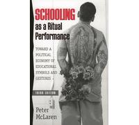 Schooling as a Ritual Performance: Towards a Political Economy of Educational Symbols and Gestures (Culture and Education Series)