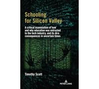 Schooling for Silicon Valley: A critical examination: A critical examination of how and why education was entrusted to the tech industry, and its dire consequences in uncertain times