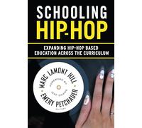 Schooling Hip-Hop: Expanding Hip-Hop Based Education Across the Curriculum