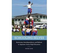 Schooling Selves : Autonomy, Interdependence, and Reform in Japanese Junior High Education