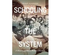 Schooling the System: A History of Black Women Teachers (Rethinking Canada in the World, 8)
