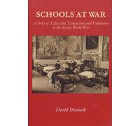Schools at War: A Story Of Education, Evacuation and Endurance in The Second World War