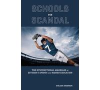Schools for Scandal : The Dysfunctional Marriage of Division I Sports and Higher Education