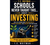 SCHOOLS NEVER TAUGHT THIS... ABOUT INVESTING: Real-Life Lessons About Building Wealth, Growing Your Money, and Investing for Your Future (Schools ... About Money, Business, and Financial Freedom)