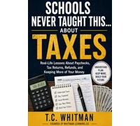 SCHOOLS NEVER TAUGHT THIS... ABOUT TAXES: Real-Life Lessons About Paychecks, Tax Returns, Refunds, and Keeping More of Your Money (Schools Never ... About Money, Business, and Financial Freedom)