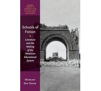 Schools of Fiction: Literature and the Making of the American Educational System (Oxford Studies in American Literary History)