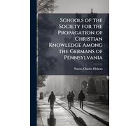 Schools of the Society for the Propagation of Christian Knowledge Among the Germans of Pennsylvania