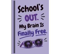 School's Out. My Brain Is Finally Free: A Funny Sarcastic Notebook for Students, Teens and School Friends, Perfect for Summer Break, Back to School ... Graduation Gifts and Anyone Ready for a Break