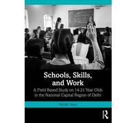 Schools, Skills, and Work : A Field Based Study on 14-21 Year Olds in the National Capital Region of Delhi