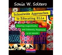 Schoolwide Approaches to Educating Ells: Creating Linguistically and Culturally Responsive K-12 Schools